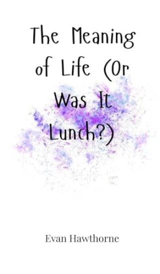 The Meaning of Life (Or Was It Lunch?)