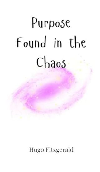 Purpose Found in the Chaos