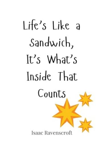 Life's Like a Sandwich, It's What's Inside That Counts