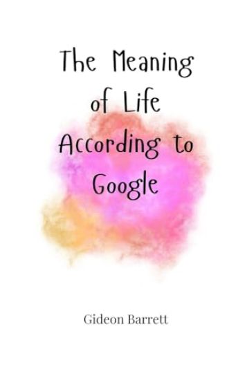 The Meaning of Life, According to Google