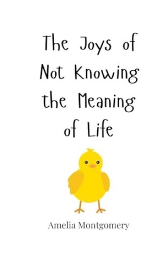 The Joys of Not Knowing the Meaning of Life