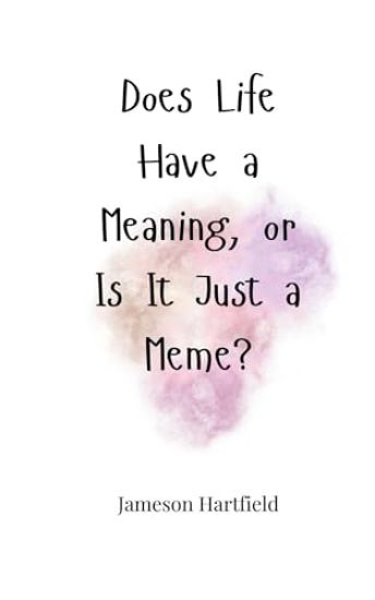 Does Life Have a Meaning, or Is It Just a Meme?