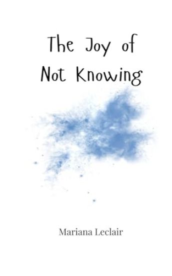 The Joy of Not Knowing