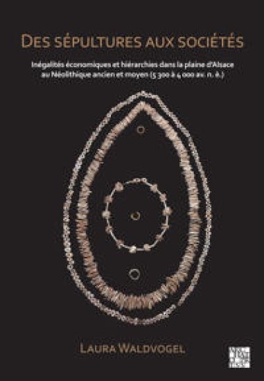 Des sépultures aux sociétés : Inégalités économiques et hiérarchies dans la plaine d’Alsace au Néolithique ancien et moyen (5 300 à 4 000 av. n. è.)