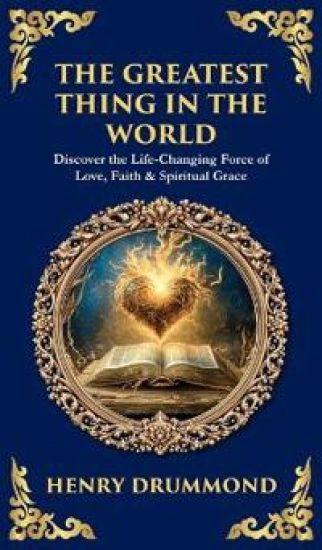 The Greatest Thing in the World: Discover the Life-Changing Force of Love, Faith & Spiritual Grace (Deluxe Hardbound Edition)