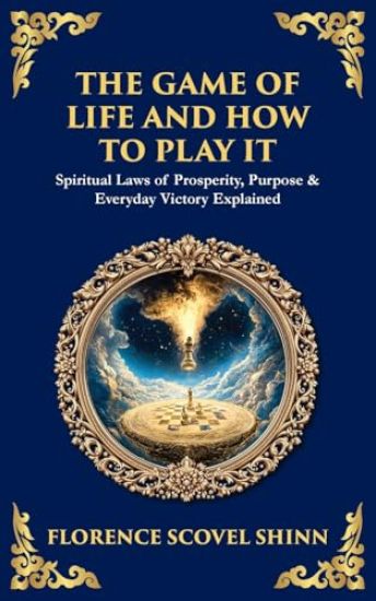 The Game of Life and How to Play It: Spiritual Laws of Prosperity, Purpose & Everyday Victory Explained