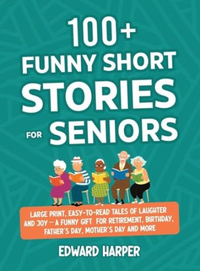 100+ Funny Short Stories for Seniors: Large Print, Easy-to-Read Tales of Laughter and Joy - A Funny Gift for Retirement, Birthday, Father's Day, Mothe
