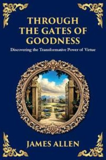 Through the Gates of Goodness: Discovering the Transformative Power of Virtue (Large Print Deluxe Edition For Easy Reading)