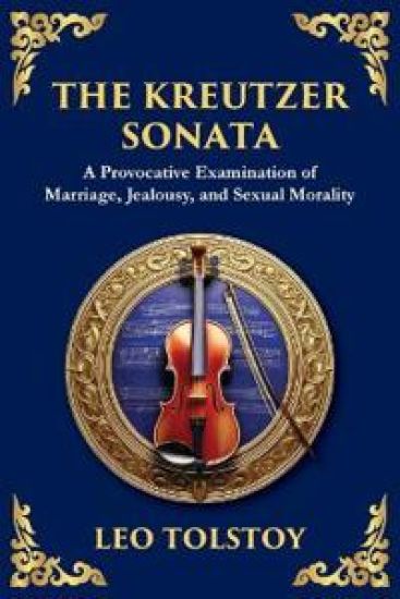 The Kreutzer Sonata: A Dark Exploration of Love, Jealousy, and Moral Struggle (Large Print Deluxe Edition For Easy Reading)