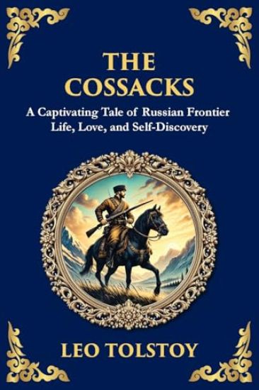 The Cossacks: A Tale of Honor, Love, and the Call of the Wild (Large Print Deluxe Edition For Easy Reading)
