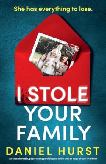 I Stole Your Family: An unputdownable, page-turning psychological thriller with an edge-of-your-seat twist