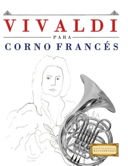 Vivaldi para Corno Francés: 10 Piezas Fáciles para Corno Francés Libro para Principiantes