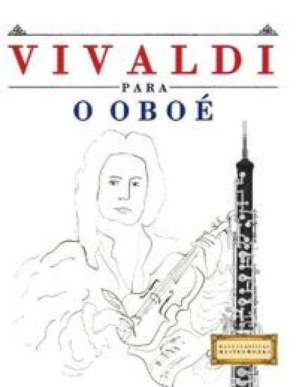 Vivaldi para o Oboé: 10 peças fáciles para o Oboé livro para principiantes