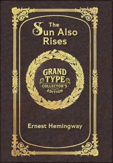 Large Print - The Sun Also Rises - Grand Type Collector's Edition - Matte Hardcover with Dust Jacket: The Original 1926 Unabridged And Complete Editio