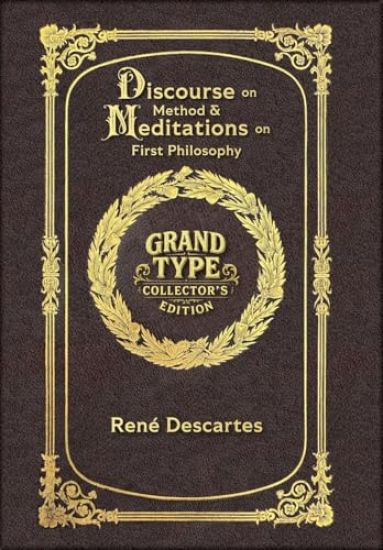 Large Print - Discourse on Method & Meditations on First Philosophy - Grand Type Collector's Edition - Matte Hardcover with Dust Jacket