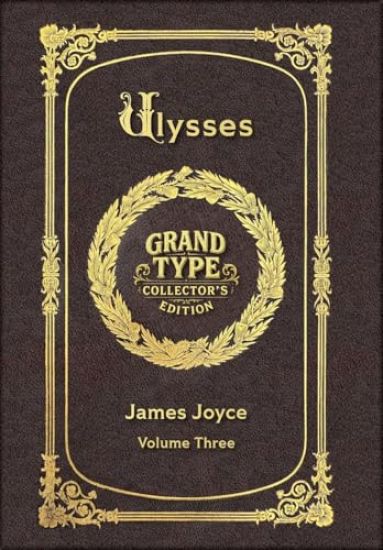 Large Print - Ulysses, Volume 3 of 3 - Grand Type Collector's Edition - Matte Hardcover with Dust Jacket