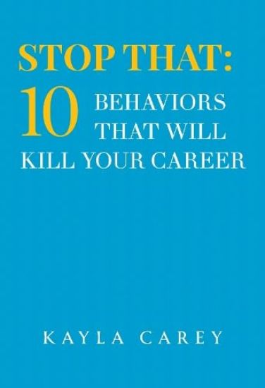 Stop That: 10 Behaviors That Will Kill Your Career