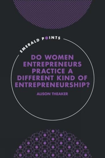 Do Women Entrepreneurs Practice a Different Kind of Entrepreneurship?