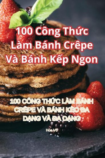 100 Công Th?c Làm Bánh Crêpe Và Bánh K?p Ngon