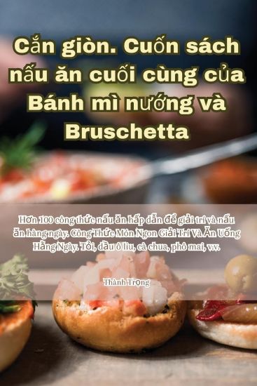 C?n giòn. Cu?n sách n?u an cu?i cùng c?a Bánh mì nu?ng và Bruschetta