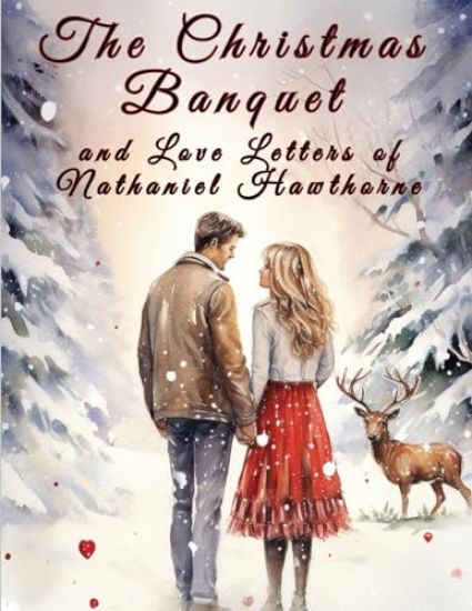 The Christmas Banquet and Love Letters of Nathaniel Hawthorne