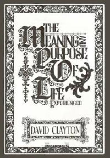 The Meaning and Purpose of Life - Experienced