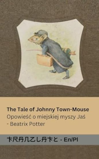 The Tale of Johnny Town-Mouse / Opowiesc o Myszy z Miasta Johnny
