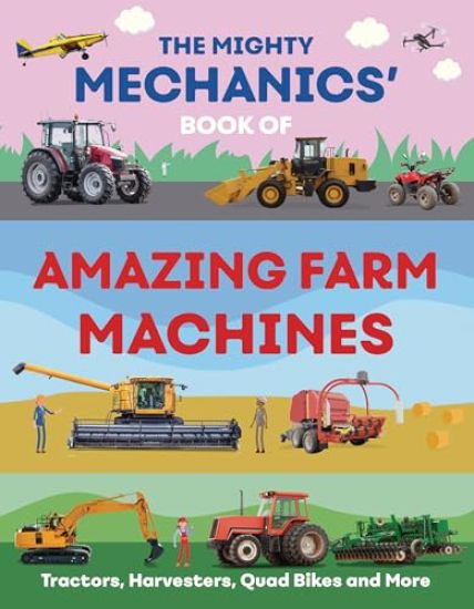 The Mighty Mechanics’ Book of Amazing Farm Machines