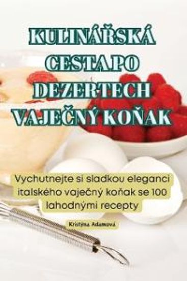KulináRská Cesta Po Dezertech VajeCný KoNak