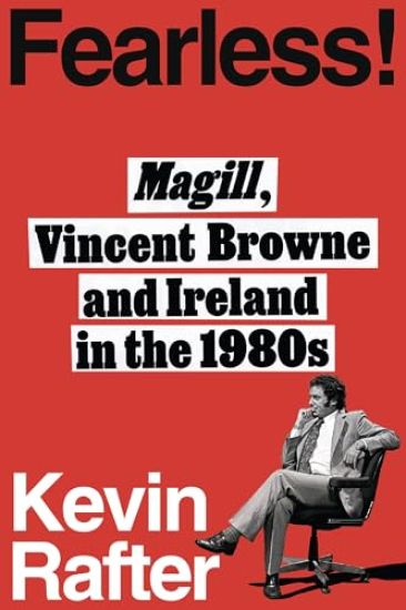 FEARLESS! VINCENT BROWNE, MAGILL AND IRELAND IN THE 1980s