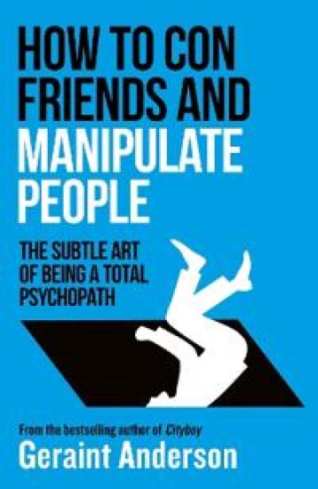 How to Con Friends and Manipulate People