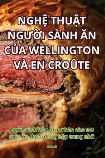 Ngh? Thu?t NgU?i Sành An C?a Wellington VÀ En Croûte