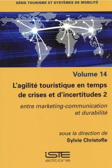 L'Agilitã(c) Touristique En Temps de Crises Et d'Incertitudes 2: Entre Marketing-Communication Et Durabilitã(c)