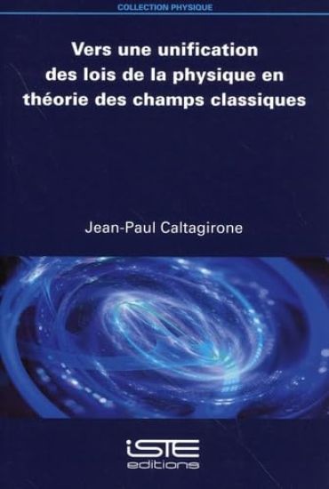 Vers Une Unification Des Lois de la Physique En Thã(c)Orie Des Champs Classiques
