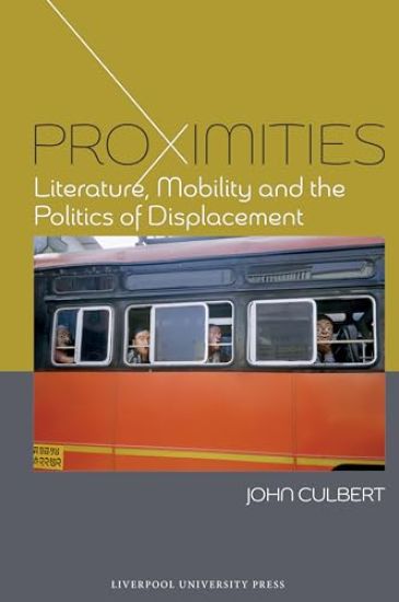 Proximities: Literature, Mobility, and the Politics of Displacement
