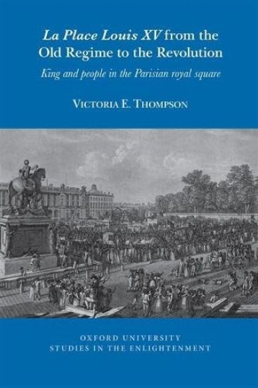 La Place Louis XV from the Old Regime to the Revolution