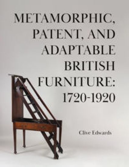 Metamorphic, Patent, and Adaptable British Furniture: 1720-1920