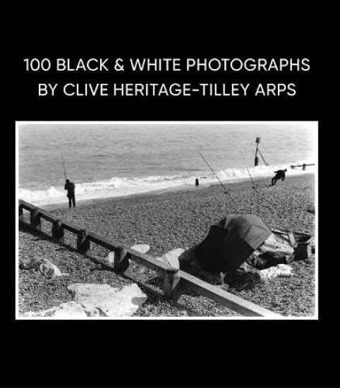 100 Black & White Photographs by Clive Heritage-Tilley ARPS