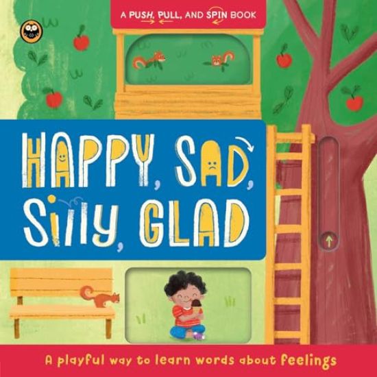 Happy, Sad, Silly, Glad: Push, Pull, and Spin: A Playful Way to Learn Words about Feelings
