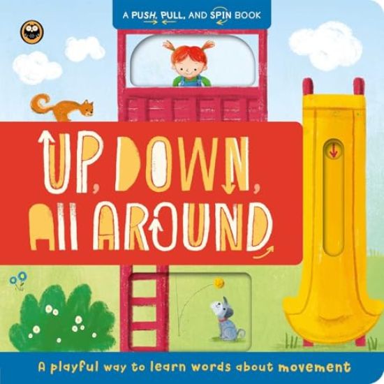 Up, Down, All Around: Push, Pull, and Spin Around Book: A Playful Way to Learn Words about Movement