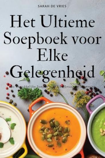 Het Ultieme Soepboek voor Elke Gelegenheid