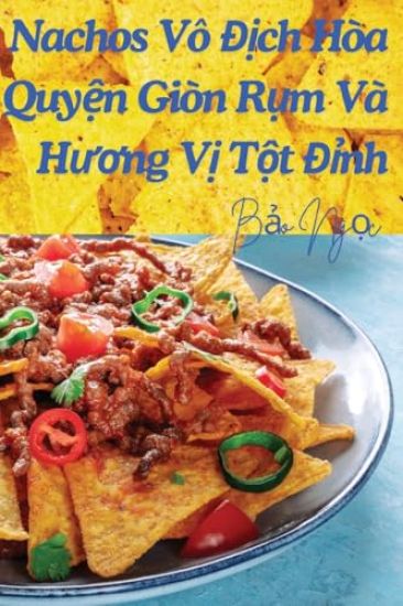 Nachos Vô Ð?ch Hòa Quy?n Giòn R?m Và Huong V? T?t Ð?nh