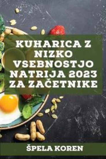 Kuharica z nizko vsebnostjo natrija 2023 za zacetnike