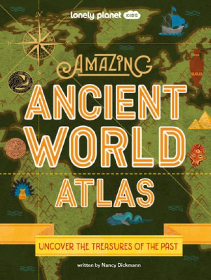 Lonely Planet Kids Amazing Ancient World Atlas