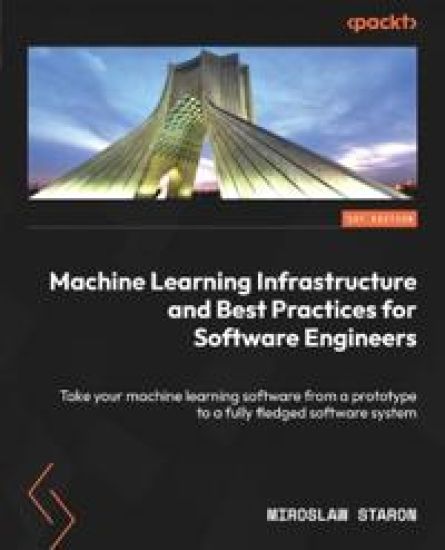 Machine Learning Infrastructure and Best Practices for Software Engineers