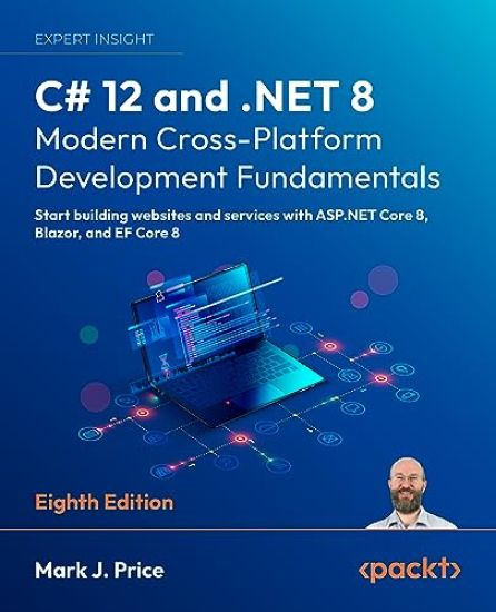 C# 12 and .NET 8 – Modern Cross-Platform Development Fundamentals