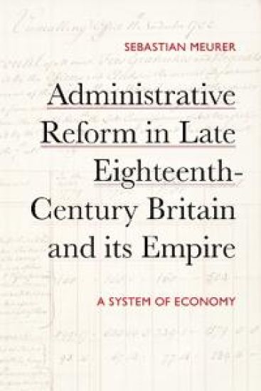 Administrative Reform in Late Eighteenth-Century Britain and its Empire