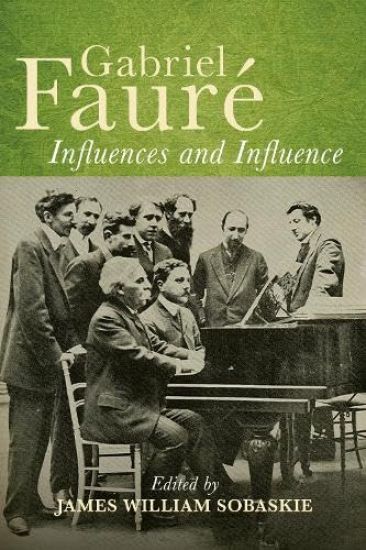 Gabriel Fauré: Influences and Influence