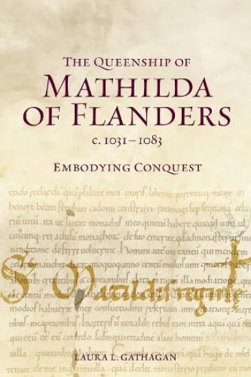The Queenship of Mathilda of Flanders, c. 1031-1083