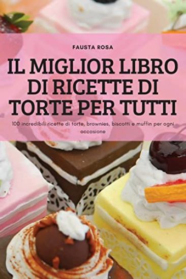 Il Miglior Libro Di Ricette Di Torte Per Tutti